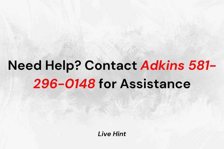 Need Help? Contact Adkins 581-296-0148 for Assistance