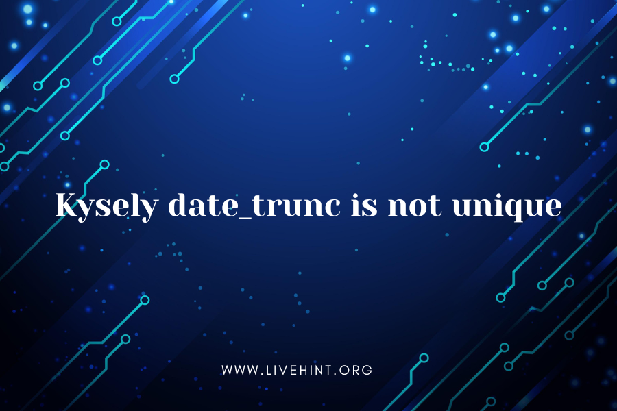 Kysely date_trunc is not unique